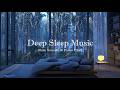 Deep Sleep Piano Music & Rain Sounds | Relaxing Sleep Music for Calm Night