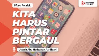 Kita Harus Pintar Bergaul - Ustadz Abu Hudzaifah As-Sidarji