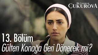 Gülten konağa geri dönecek mi? - Bir Zamanlar Çukurova 13. Bölüm