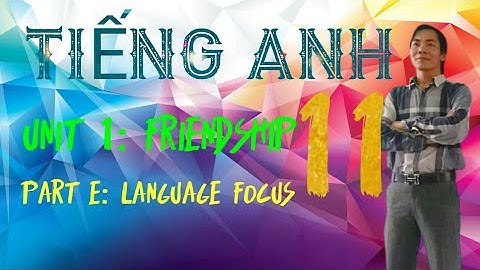 Tiếng Anh 11 - Unit 1 - Language focus