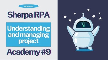 Sherpa RPA Tutorial 9 - Understanding and managing project