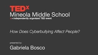 TEDx Middle School: How Does Cyberbullying Affect People by Gabriela Bosco