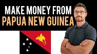 ✅ How To Make Money Online From Papua New Guinea (Full Guide) screenshot 2