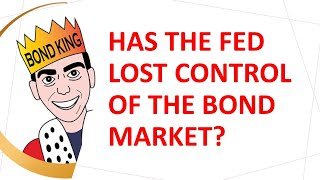 Has the Fed Lost Control of the Bond Market?
