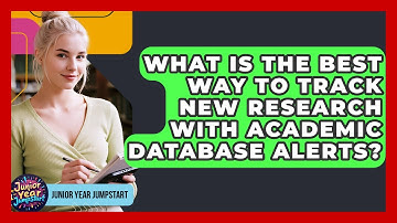 What Is The Best Way To Track New Research With Academic Database Alerts? - Junior Year Jumpstart