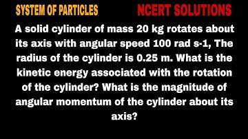 A solid cylinder of mass 20 kg rotates about its axis with angular speed 100 rad s-1, The radius of