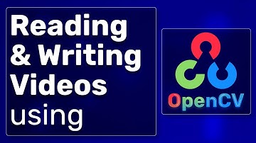 Reading and Writing Videos using OpenCV