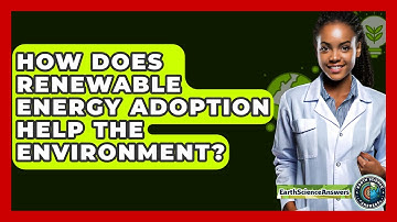 How Does Renewable Energy Adoption Help The Environment? - Earth Science Answers