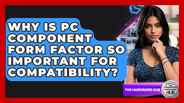 Why Is PC Component Form Factor So Important For Compatibility? - The Hardware Hub
