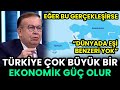 TÜRKİYE&#39;Yİ BÜYÜK BİR EKONOMİK GÜÇ YAPACAK!