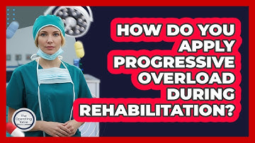 How Do You Apply Progressive Overload During Rehabilitation? - The Operating Table