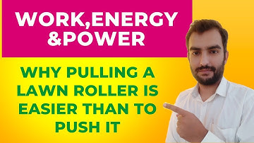 Why pulling a lawn roller is easier than to push it|Explanation|Work, energy&power.
