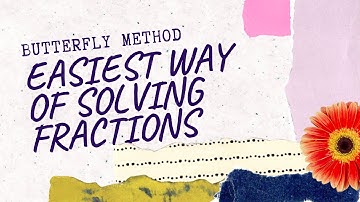 EASIEST WAY OF ADDING AND SUBTRACTING FRACTIONS | BUTTERFLY METHOD