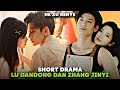 SHORT DRAMA LU DANDONG & ZHANG JINYI || HE XU RENYE