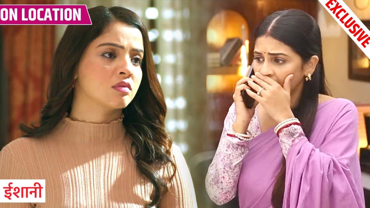 Ishani | Pihu Ne Ishani Ko Di Buri Khabar, Ishani Ka Hua Bura Haal | On Location