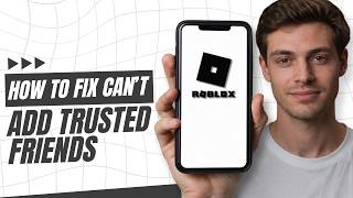 How To Fix Add Trusted Friends Not Showing on Roblox?