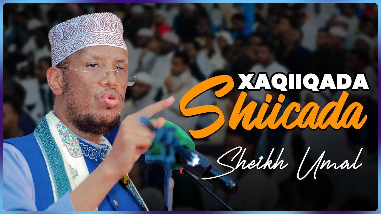 Xaqiiqada Shiicada || Sh Maxamed Cabdi Umal