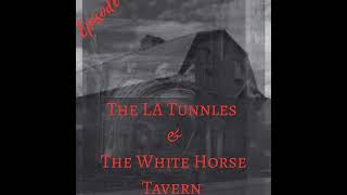 The LA Tunnels & The White Horse Tavern