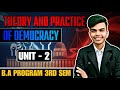 Theory and Practice of Democracy Unit - 2 B.A Program Semester 3rd