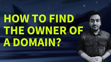 How to Find The Owner of a Domain Name? (Domain Registrar Guide FAQ #24)