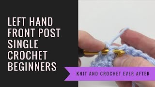 Left Hand Single Crochet Tutorial #7: Front Post Single Crochet (FPSC) Update