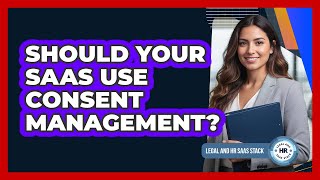 Should Your SaaS Use Consent Management?