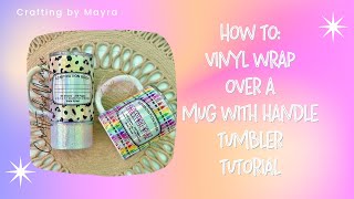 How To: Vinyl Wrap Over A Mug With Handle Tumbler Tutorial