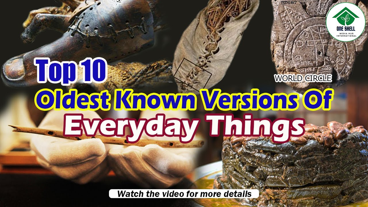 Top 10 Oldest Known Versions Of Everyday Things...