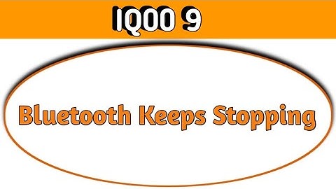 Bluetooth keeps stopping problem IQOO 9, how to solve keeps stopping problem in IQOO 9
