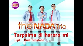 Download Lagu TARPAIMA DIHAROROMI CIPT.RUDI SIHALOHO - THE'NADA TRIO MP3