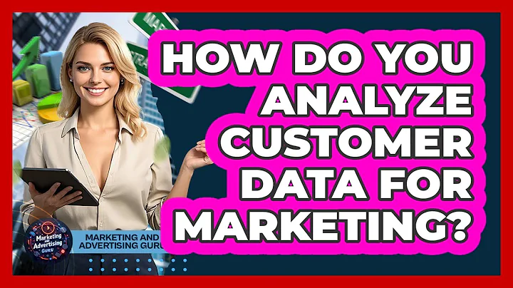 How Do You Analyze Customer Data For Marketing?