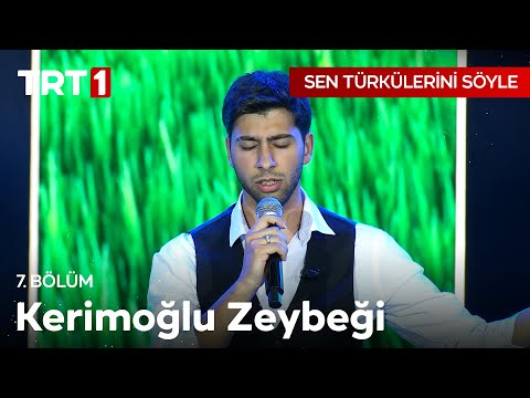 Kerimoğlu Zeybeği - Sen Türkülerini Söyle 7. Bölüm