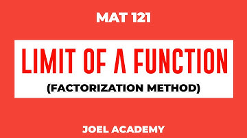 MAT 121: LIMIT OF A FUNCTION; FACTORIZATION METHOD || JOEL ACADEMY
