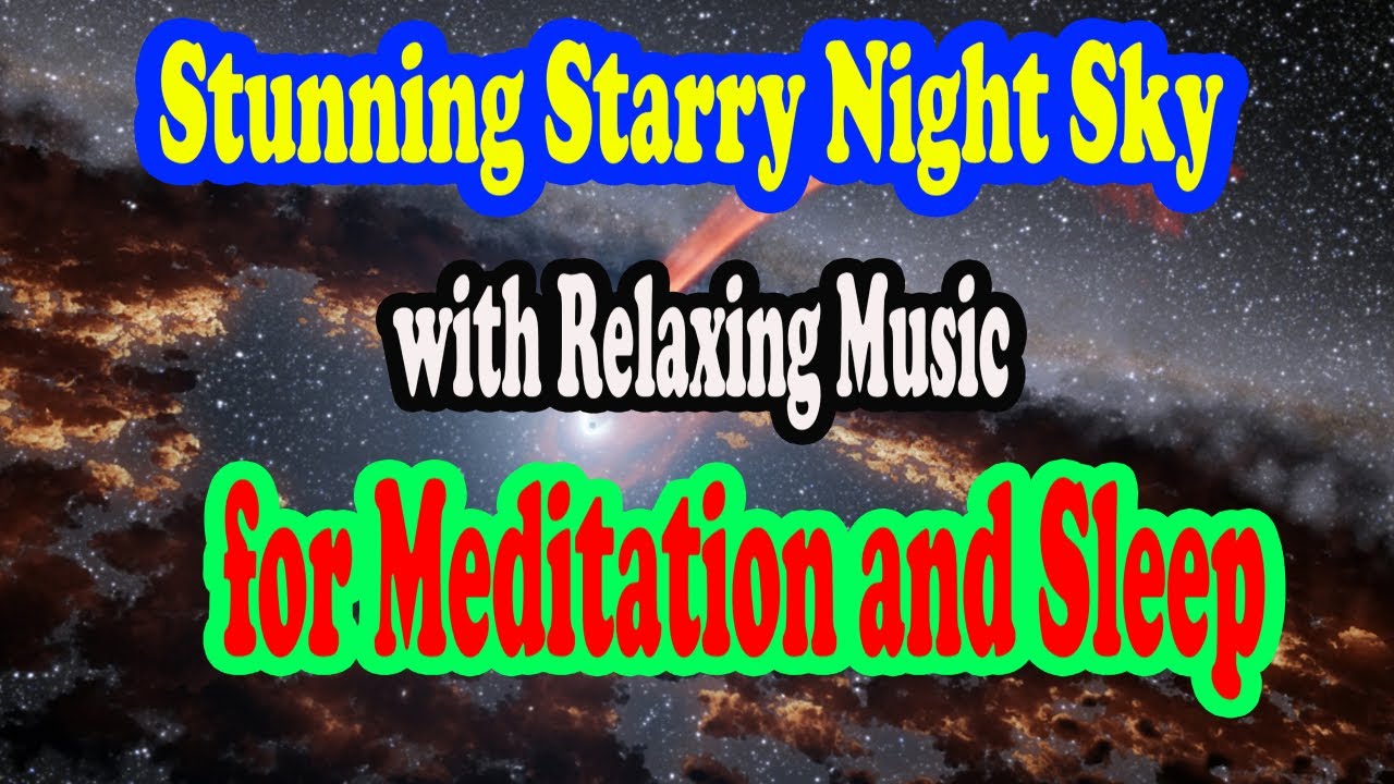 "Stunning Starry Night Sky with Relaxing Music for Meditation and Sleep ...