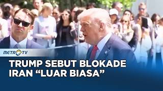 Trump Sebut Blokade Iran Luar Biasa & Klaim Kemenangan Besar