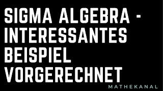 sigma Algebra - interessantes Beispiel vorgerechnet