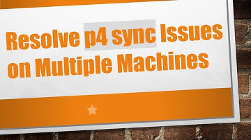 Resolve p4 sync Issues on Multiple Machines