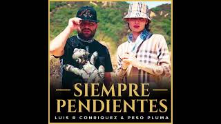 SIEMPRE PENDIENTES (JGL)-LUIS R CONRIQUEZ ft PESO PLUMA(Corridos 2022)