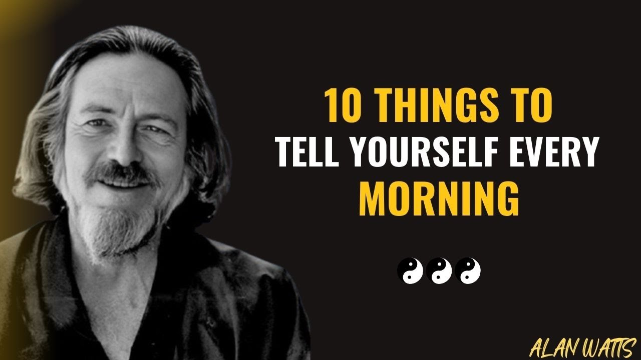 10 Powerful Things To Tell Yourself Every Morning — MORNING SECRET | Alan Watts