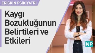 Kaygı Bozukluğunun Belirtileri ve Etkileri Nelerdir?