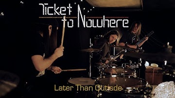 Ticket to Nowhere - Later Than Outside (official music video)