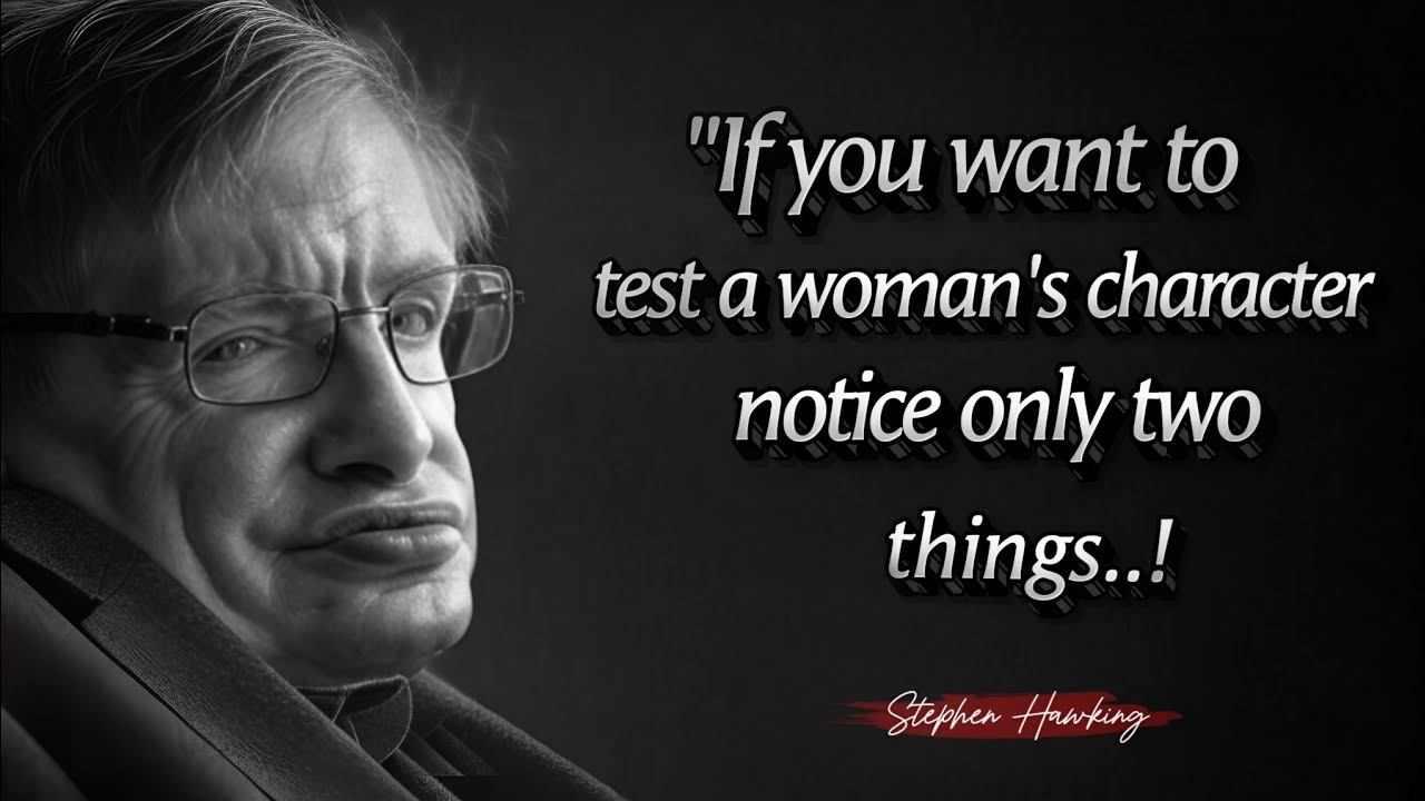 If You Want To Test A Man's Character Notice Only Two Things-Stephen Hawking's Wisdom in 9 Minutes.
