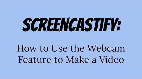 How to use the webcam on Screencastify