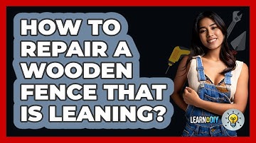 How To Repair A Wooden Fence That Is Leaning? - LearnToDIY360.com