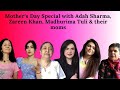Mother’s Day Special with Adah Sharma, Madhurima Tuli, Zareen Khan &amp; their moms