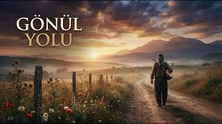 Gönül Yolu (Orijinal Türkü) | Anadolu’nun Sessiz Sesi