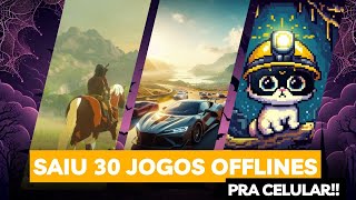 SAIU 30 JOGOS TOTALMENTE OFFLINES PRA CELULAR!! ( ANDROID E IOS)