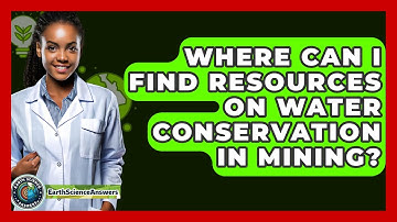 Where Can I Find Resources On Water Conservation In Mining? - Earth Science Answers