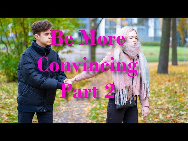 How to be More Convincing - Part 2