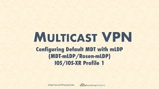 MVPN Video 7 - Configuring Default MDT-mLDP (Rosen-mLDP/Profile 1) on IOS and IOS-XR